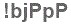 The text to enter in the texbox below is: !bjPpP