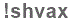The text to enter in the texbox below is: !shvax
