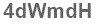 The text to enter in the texbox below is: 4dWmdH