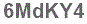 The text to enter in the texbox below is: 6MdKY4