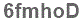 The text to enter in the texbox below is: 6fmhoD