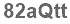 The text to enter in the texbox below is: 82aQtt