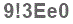 The text to enter in the texbox below is: 9!3Ee0