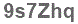 The text to enter in the texbox below is: 9s7Zhq
