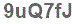 The text to enter in the texbox below is: 9uQ7fJ