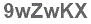 The text to enter in the texbox below is: 9wZwKX