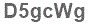 The text to enter in the texbox below is: D5gcWg
