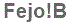 The text to enter in the texbox below is: Fejo!B