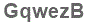 The text to enter in the texbox below is: GqwezB