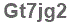 The text to enter in the texbox below is: Gt7jg2