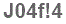 The text to enter in the texbox below is: J04f!4