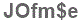 The text to enter in the texbox below is: JOfm$e