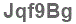 The text to enter in the texbox below is: Jqf9Bg
