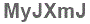 The text to enter in the texbox below is: MyJXmJ