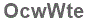 The text to enter in the texbox below is: OcwWte