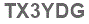 The text to enter in the texbox below is: TX3YDG