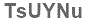 The text to enter in the texbox below is: TsUYNu