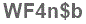 The text to enter in the texbox below is: WF4n$b