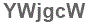 The text to enter in the texbox below is: YWjgcW