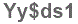 The text to enter in the texbox below is: Yy$ds1