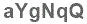 The text to enter in the texbox below is: aYgNqQ
