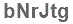 The text to enter in the texbox below is: bNrJtg