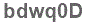 The text to enter in the texbox below is: bdwq0D