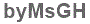 The text to enter in the texbox below is: byMsGH