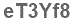The text to enter in the texbox below is: eT3Yf8