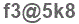 The text to enter in the texbox below is: f3@5k8
