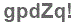The text to enter in the texbox below is: gpdZq!