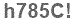 The text to enter in the texbox below is: h785C!