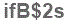 The text to enter in the texbox below is: ifB$2s