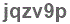 The text to enter in the texbox below is: jqzv9p