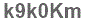 The text to enter in the texbox below is: k9k0Km
