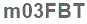 The text to enter in the texbox below is: m03FBT