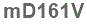 The text to enter in the texbox below is: mD161V