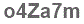 The text to enter in the texbox below is: o4Za7m