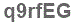 The text to enter in the texbox below is: q9rfEG