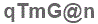 The text to enter in the texbox below is: qTmG@n