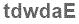 The text to enter in the texbox below is: tdwdaE