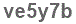 The text to enter in the texbox below is: ve5y7b
