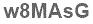 The text to enter in the texbox below is: w8MAsG