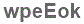 The text to enter in the texbox below is: wpeEok