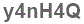 The text to enter in the texbox below is: y4nH4Q