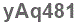 The text to enter in the texbox below is: yAq481