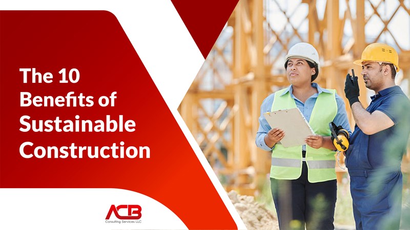 The 10 Benefits of Sustainable Construction