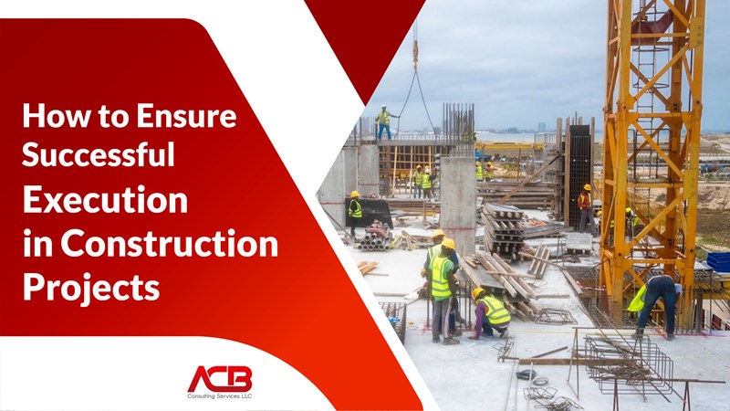 How to Ensure Successful Execution in Construction Projects