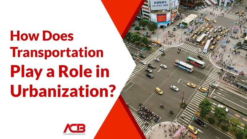 How Does Transportation Play a Role in Urbanization?