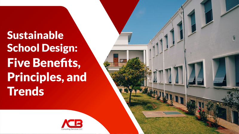 Sustainable School Design: Five Benefits, Principles, and Trends